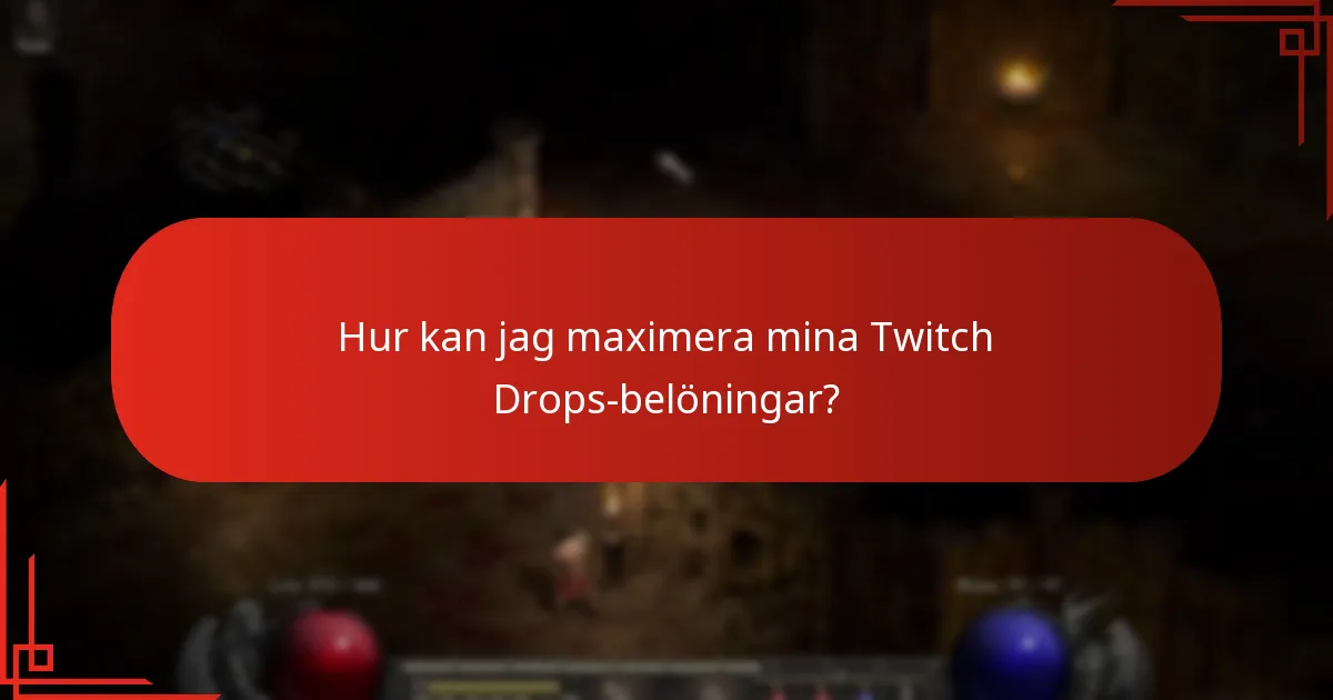 Hur kan jag maximera mina Twitch Drops-belöningar?