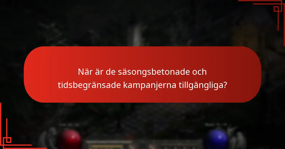När är de säsongsbetonade och tidsbegränsade kampanjerna tillgängliga?