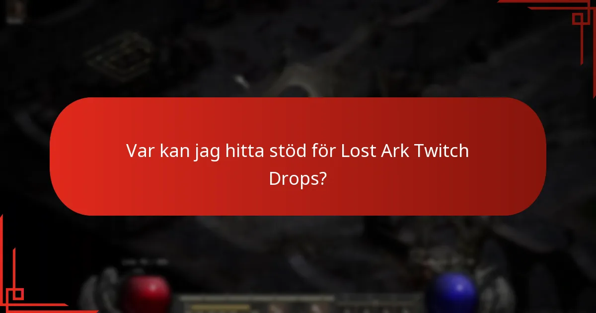 Var kan jag hitta stöd för Lost Ark Twitch Drops?